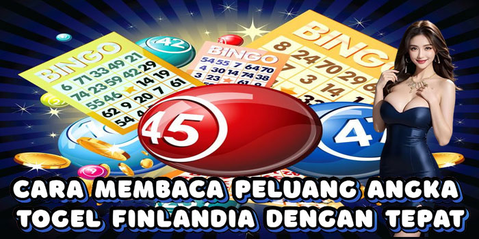 Cara Membaca Peluang Angka Togel Finlandia Dengan Tepat