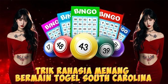 Trik Rahasia Menang Bermain Togel South Carolina