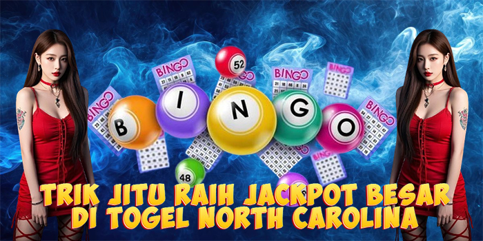 Trik Jitu Raih Jackpot Besar di Togel North Carolina