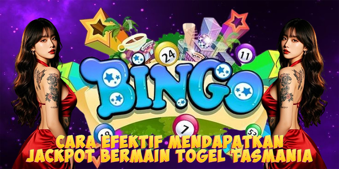 Cara Efektif Mendapatkan Jackpot Bermain Togel Tasmania
