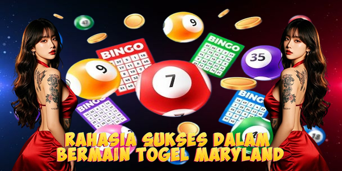 Rahasia Sukses Dalam Bermain Togel Maryland