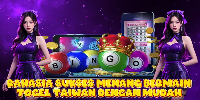 Rahasia Sukses Menang Bermain Togel Taiwan Dengan Mudah