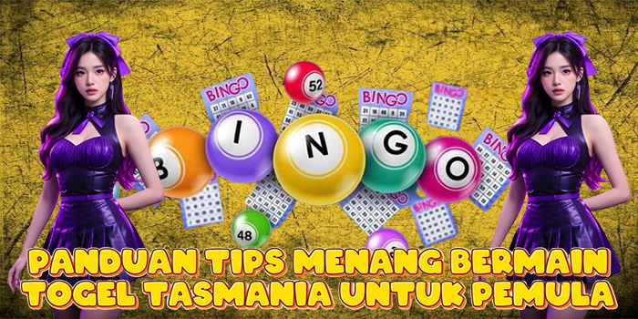 Panduan Tips Menang Bermain Togel Tasmania Untuk Pemula