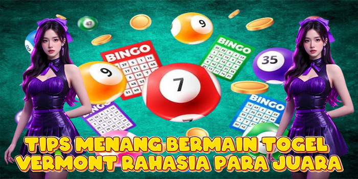 Tips Menang Bermain Togel Vermont Rahasia Para Juara