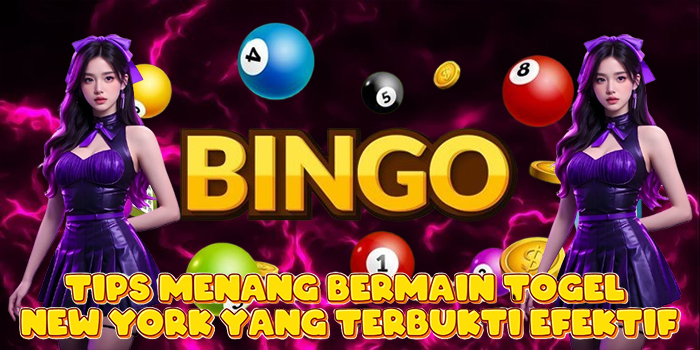 Tips Menang Bermain Togel New York yang Terbukti Efektif