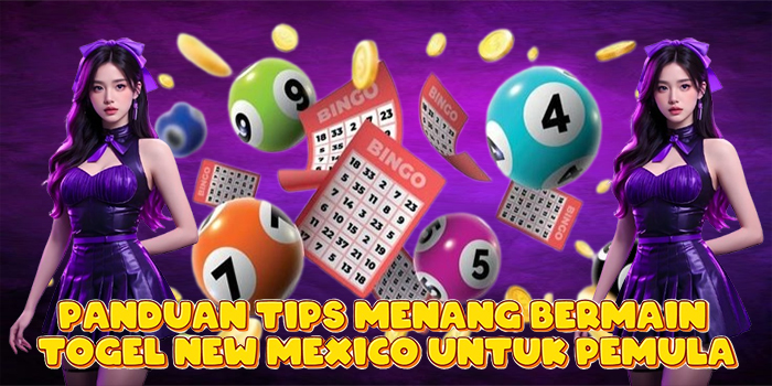 Panduan Tips Menang Bermain Togel New Mexico Untuk Pemula