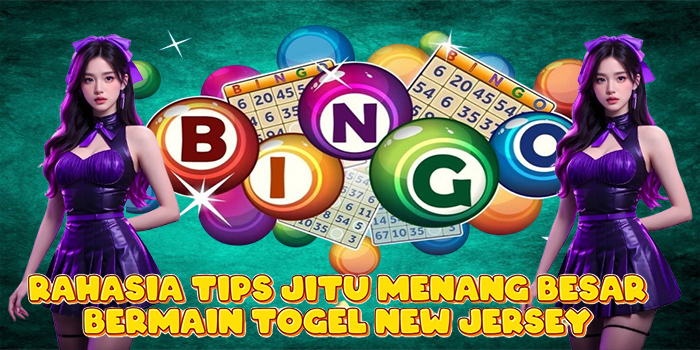 Rahasia Tips Jitu Menang Besar Bermain Togel New Jersey