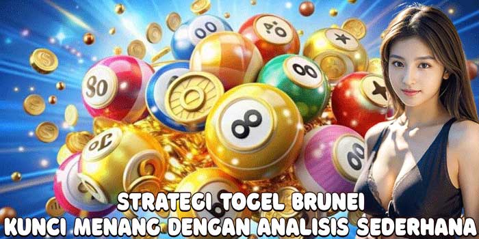 Strategi Togel Brunei: Kunci Menang Dengan Analisis Sederhana