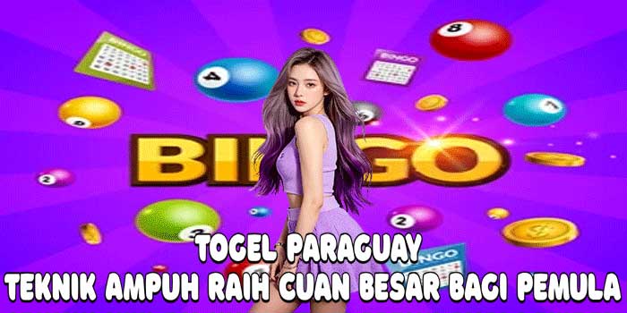 Togel Paraguay: Teknik Ampuh Raih Cuan Besar Bagi Pemula